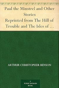 Paul the Minstrel and Other Stories Reprinted from The Hill of Trouble and The Isles of Sunset