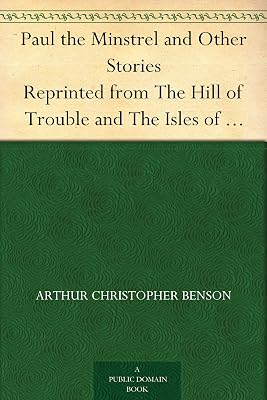 Paul the Minstrel and Other Stories Reprinted from The Hill of Trouble and The Isles of Sunset