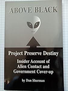 Above Black: Project Preserve Destiny Insider Account of Alien Contact & Government Cover-Up