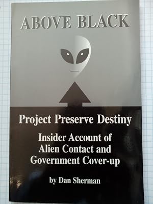 Above Black: Project Preserve Destiny Insider Account of Alien Contact & Government Cover-Up