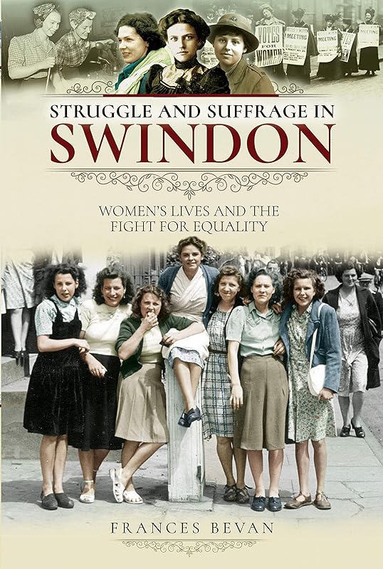 Struggle and Suffrage in Swindon: Women's Lives and the Fight for Equality by Frances Bevan