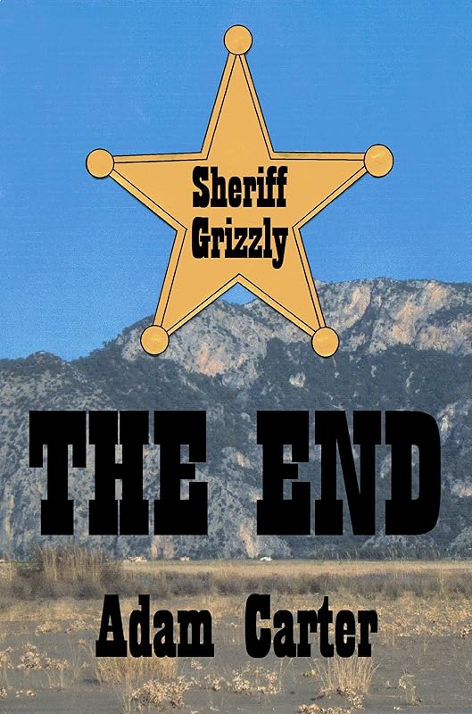 Sheriff Grizzly: The End by Adam Carter