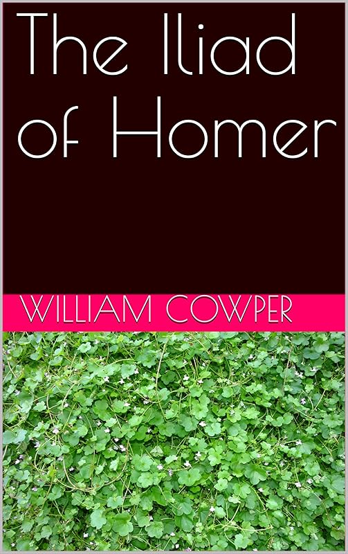 The Iliad of Homer by William Cowper
