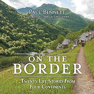 On the Border: Twenty Life Stories From Four Continents by Paul Bennett