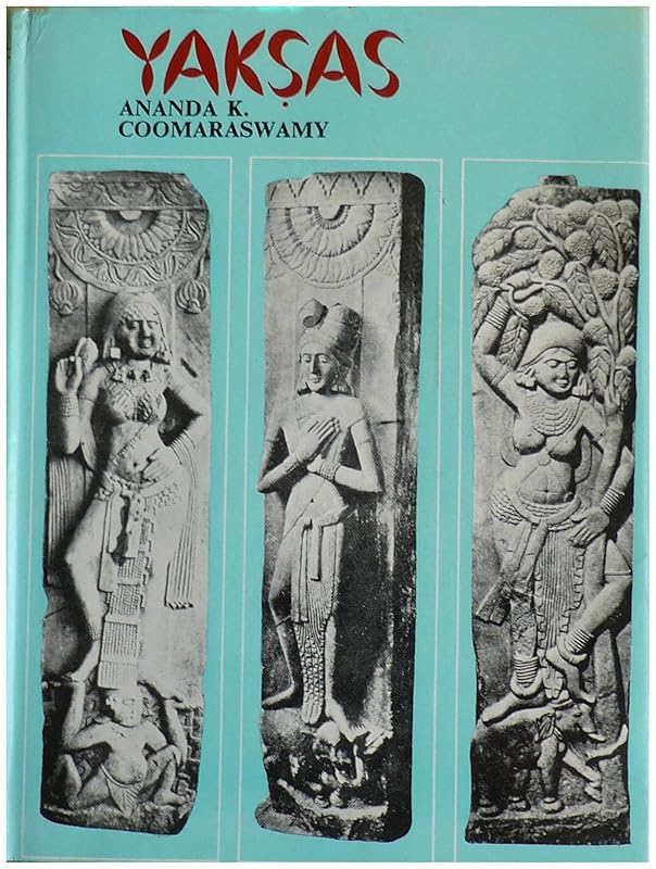 Yaksas by Ananda K. Coomaraswamy