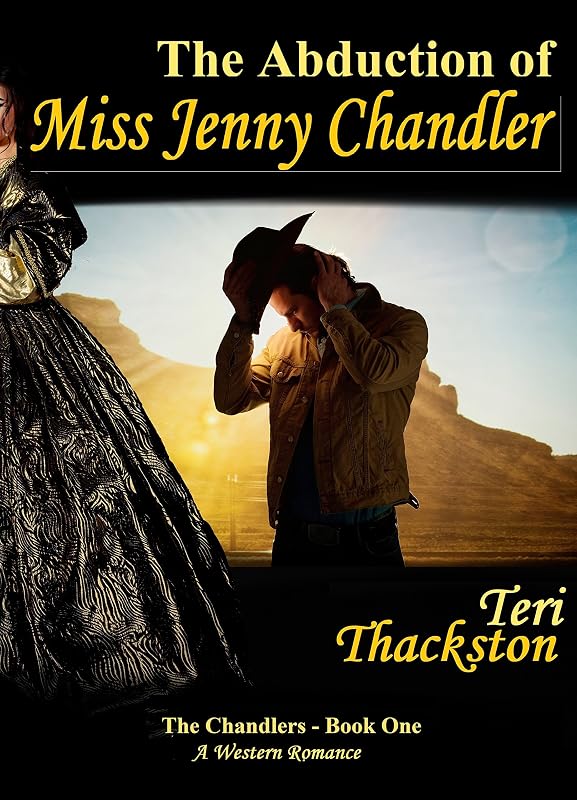 The Abduction of Miss Jenny Chandler: The Chandlers - Book One by Teri Thackston