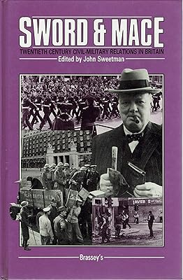 Sword and Mace: Twentieth-Century Civil-Military Relations in Britain