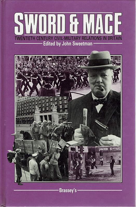 Sword and Mace: Twentieth-Century Civil-Military Relations in Britain by John Sweetman