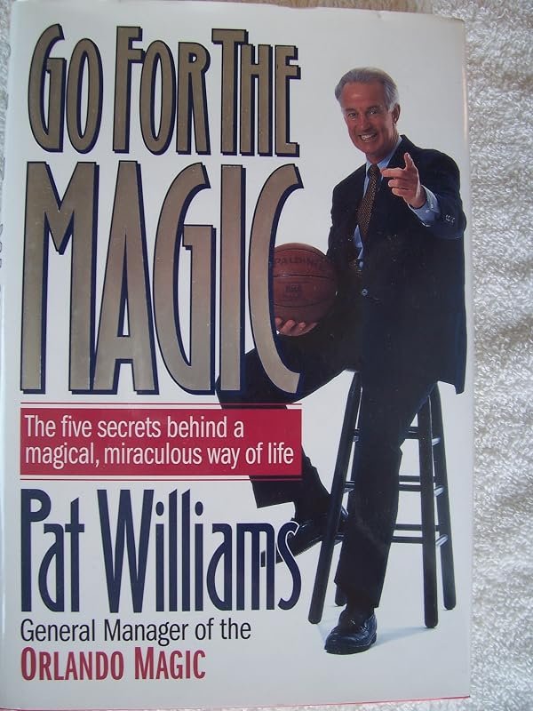 Go for the Magic: The Five Secrets Behind a Magical, Miraculous Way of Life by Pat Williams