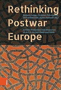 Rethinking Postwar Europe: Artistic Production and Discourses on Art in the late 1940s and 1950s by Barbara Lange