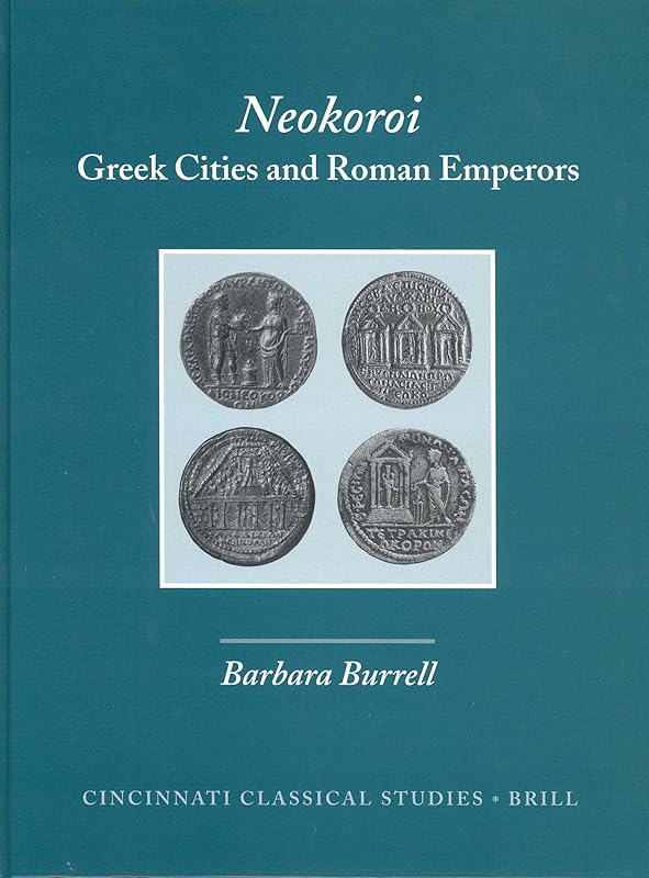 Neokoroi: Greek Cities and Roman Emperors (Cincinnati Classical Studies. New) by Barbara Burrell