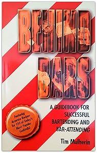 Behind Bars: A Guidebook for Successful Bartending and Bar-Attending by Tim Mulherin