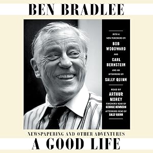 A Good Life: Newspapering and Other Adventures by Ben Bradlee