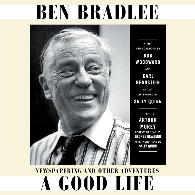 A Good Life: Newspapering and Other Adventures by Ben Bradlee