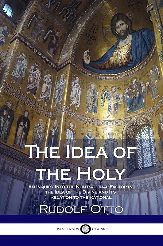 The Idea of the Holy: An Inquiry Into the Non-rational Factor in the Idea of the Divine and Its Relation to the Rational by Rudolf Otto