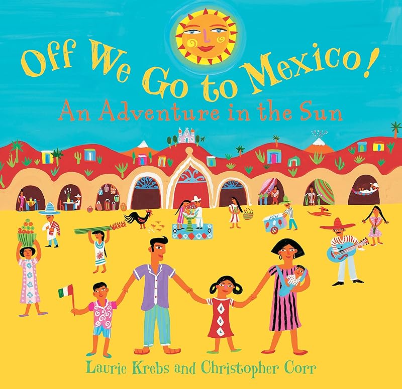 Off We Go to Mexico by Laurie Krebs