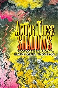 Among These Shadows by Elaine Olsen Thompson