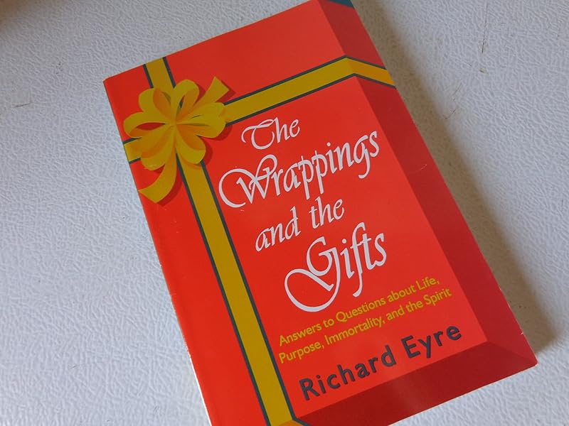 The wrappings and the gifts: Answers to questions about life, prupose, immortality, and the spirit ; [and] The second rings : a short book of spiritual connections by Richard M Eyre