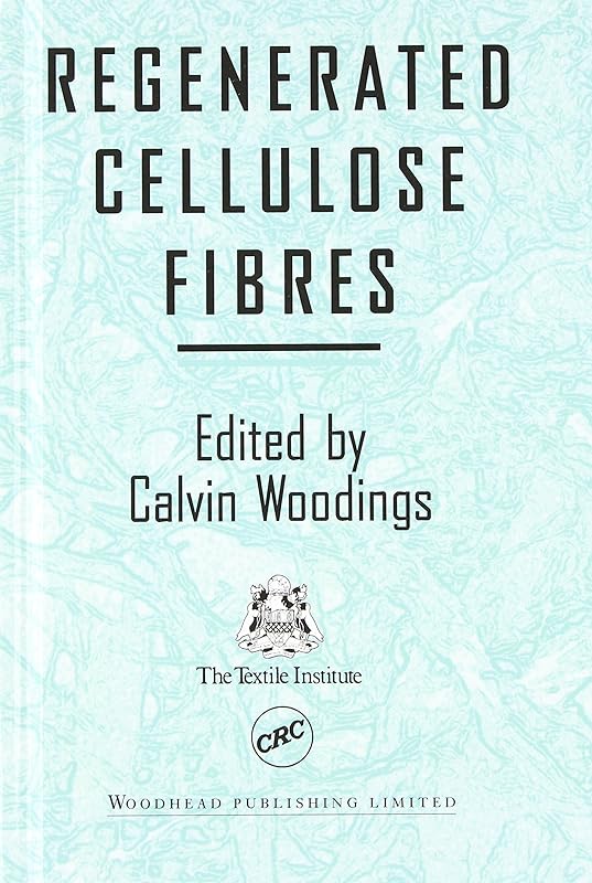 Regenerated Cellulose Fibres (Woodhead Fibre Series) by Calvin Woodings