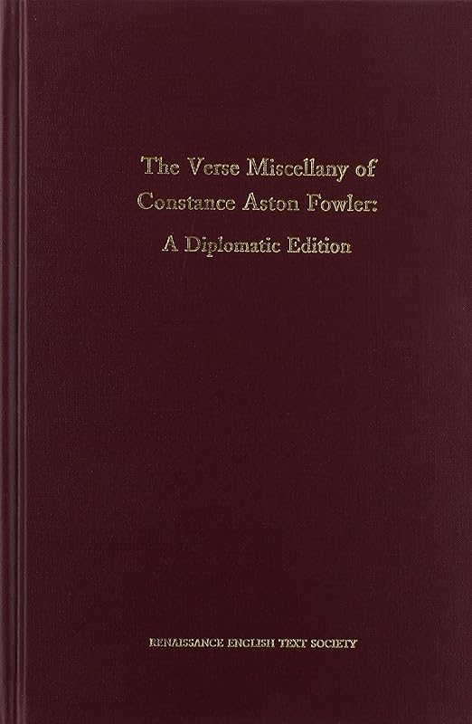 Verse Miscellany of Constance Aston Fowler: A Diplomatic Edition (Volume 210) (Medieval and Renaissance Texts and Studies) by Deborah Aldrich-Watson