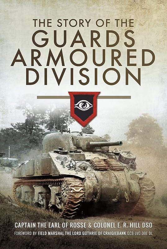 The Story of the Guards Armoured Division by E. R. Hill