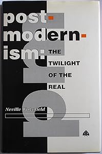 Postmodernism: The Twilight of the Real by Neville Wakefield