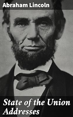 State of the Union Addresses: Preserving Unity: Insights from Lincoln's Political Vision