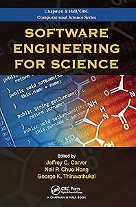 Software Engineering for Science (Chapman & Hall/CRC Computational Science) by Jeffrey C. Carver