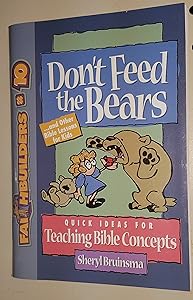 Don't Feed the Bears: . . . And Other Bible Lessons for Kids (Faithbuilders) by Sheryl Bruinsma