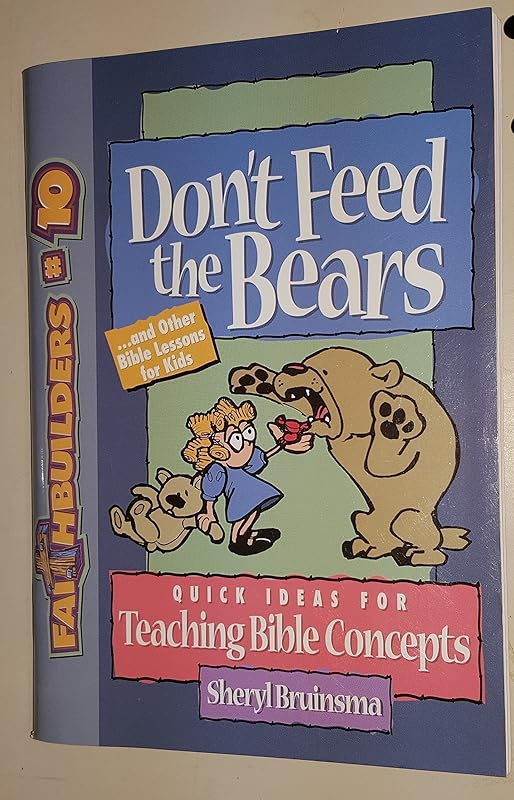 Don't Feed the Bears: . . . And Other Bible Lessons for Kids (Faithbuilders) by Sheryl Bruinsma