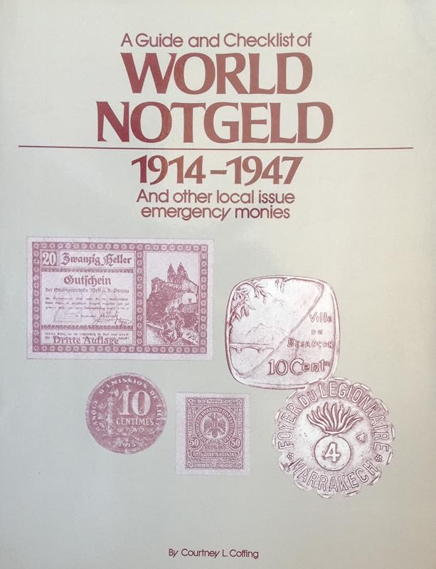 A Guide and Checklist of World Notgeld 1914-1947 and Other Local Issue Emergency Monies (English and German Edition) by Courtney Coffing
