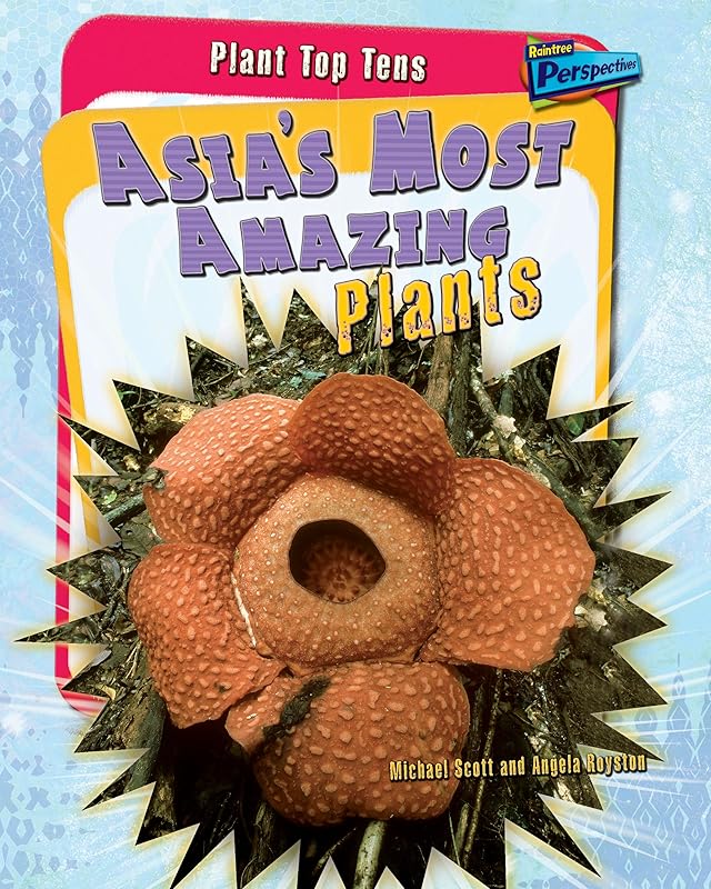 Asia's Most Amazing Plants (Plant Top Tens) by Angela Royston