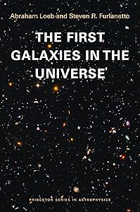 The First Galaxies in the Universe (Princeton Series in Astrophysics) by Abraham Loeb