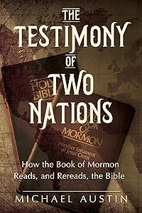 The Testimony of Two Nations: How the Book of Mormon Reads, and Rereads, the Bible