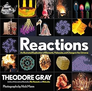 Reactions: An Illustrated Exploration of Elements, Molecules, and Change in the Universe, Book 3 of 3