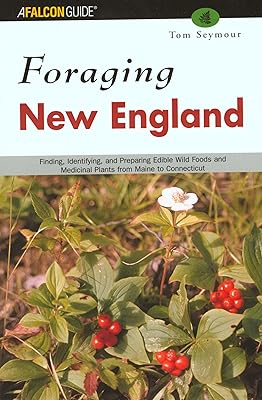 Foraging New England: Finding, Identifying, and Preparing Edible Wild Foods and Medicinal Plants from Maine to Connecticut