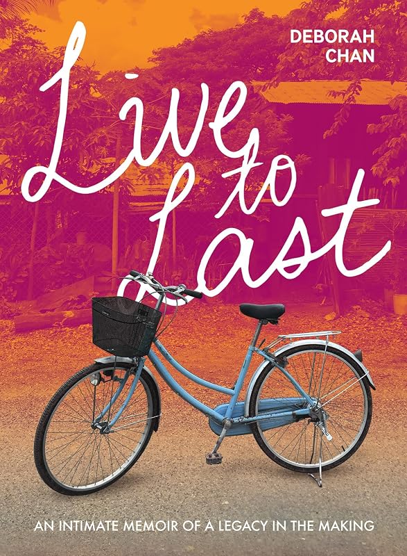 Live To Last: An Intimate Memoir Of A Legacy In The Making by Deborah Chan