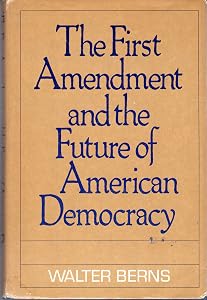 The First Amendment and the Future of American Democracy by Walter Berns