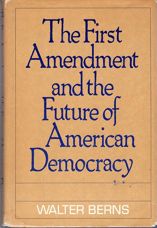 The First Amendment and the Future of American Democracy by Walter Berns