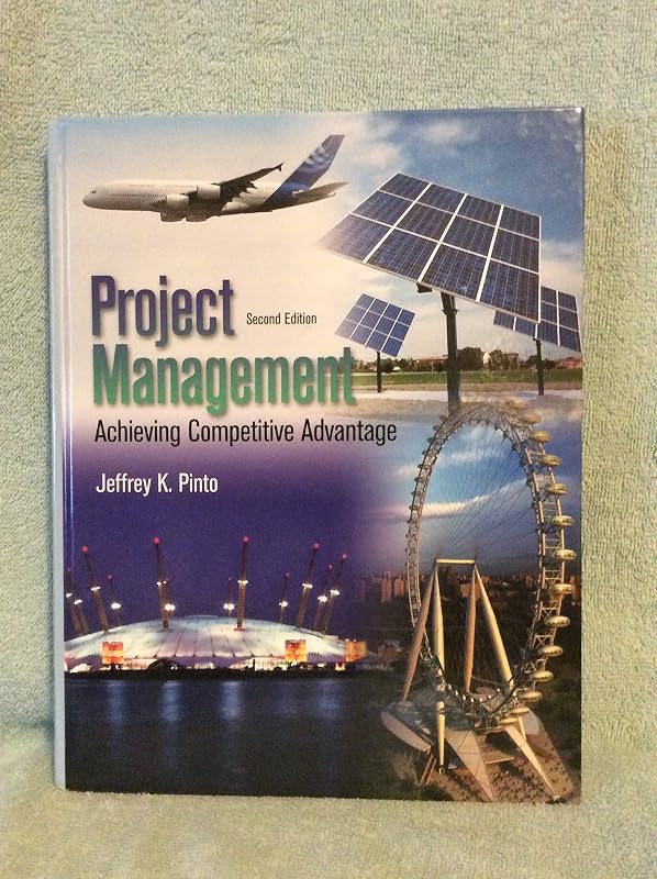 Project Management: Achieving Competitive Advantage by Jeffrey K. Pinto