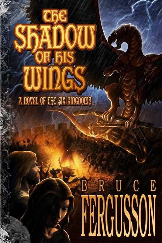 The Shadow of His Wings: A Novel of the Six Kingdoms by Bruce Fergusson