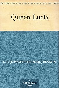 Queen Lucia by E. F. (Edward Frederic) Benson