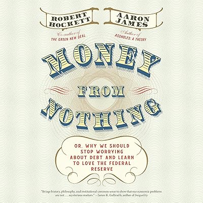 Money from Nothing: Or, Why We Should Stop Worrying About Debt and Learn to Love the Federal Reserve