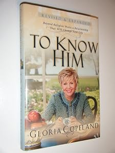 To Know Him: Beyond Religion Waits a Relationship That Will Change Your Life by Gloria Copeland