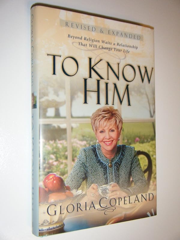 To Know Him: Beyond Religion Waits a Relationship That Will Change Your Life by Gloria Copeland