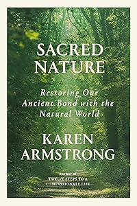 Sacred Nature: Restoring Our Ancient Bond with the Natural World by Karen Armstrong