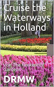 Cruise the Waterways in Holland: Visit The Keukenhof Gardens by DRMW