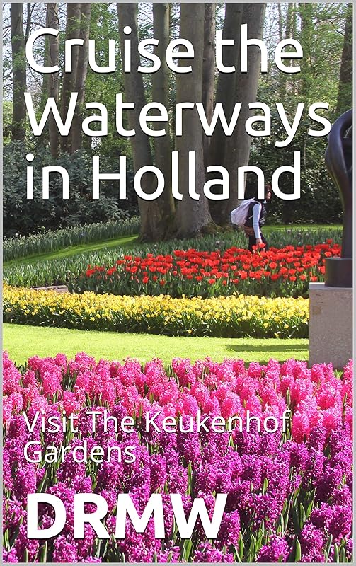 Cruise the Waterways in Holland: Visit The Keukenhof Gardens by DRMW