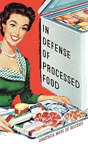 In Defense of Processed Food (Food Controversies) by Anastacia Marx de Salcedo