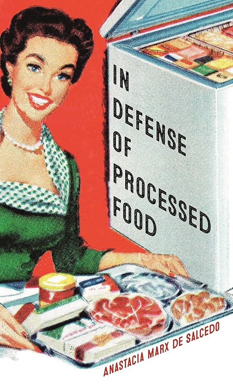 In Defense of Processed Food (Food Controversies) by Anastacia Marx de Salcedo